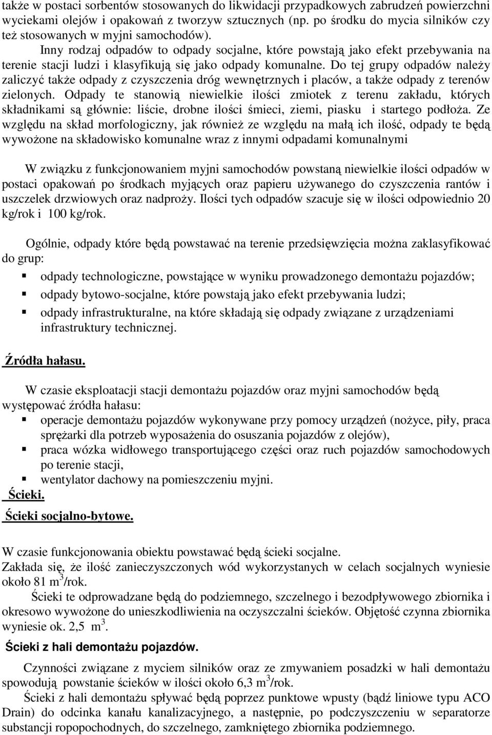 Inny rodzaj odpadów to odpady socjalne, które powstają jako efekt przebywania na terenie stacji ludzi i klasyfikują się jako odpady komunalne.