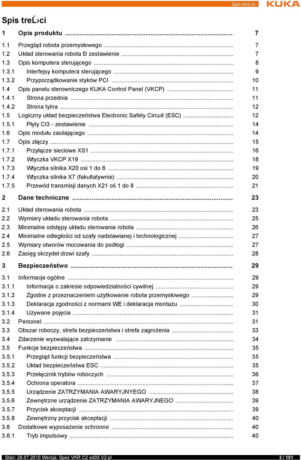 5 Logiczny układ bezpieczeństwa Electronic Safety Circuit (ESC)... 12 1.5.1 Płyty CI3 - zestawienie... 14 1.6 Opis modułu zasilającego... 14 1.7 Opis złączy... 15 1.7.1 Przyłącze sieciowe XS1... 16 1.