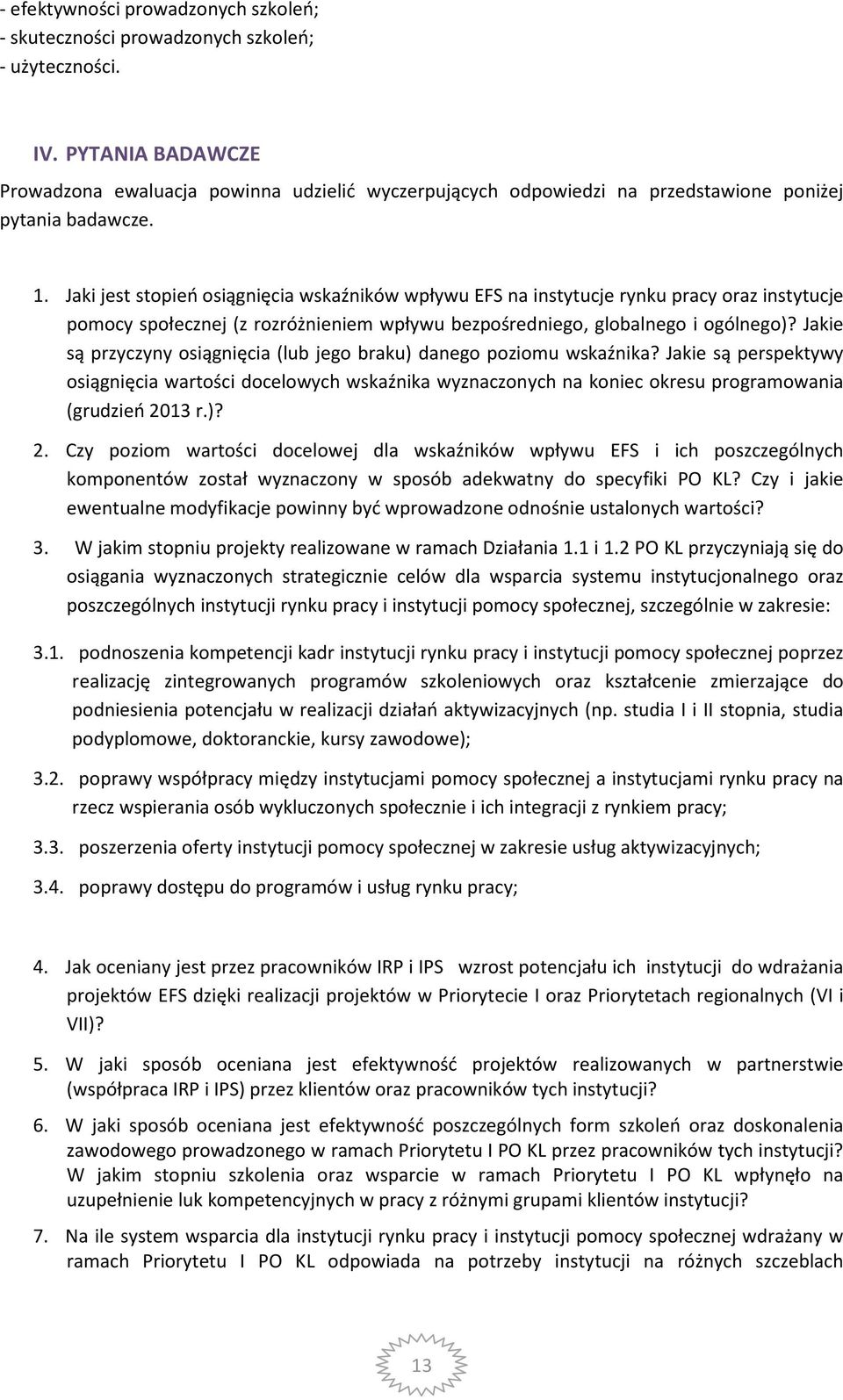 . Jaki jest stopień osiągnięcia wskaźników wpływu EFS na instytucje rynku pracy oraz instytucje pomocy społecznej (z rozróżnieniem wpływu bezpośredniego, globalnego i ogólnego)?