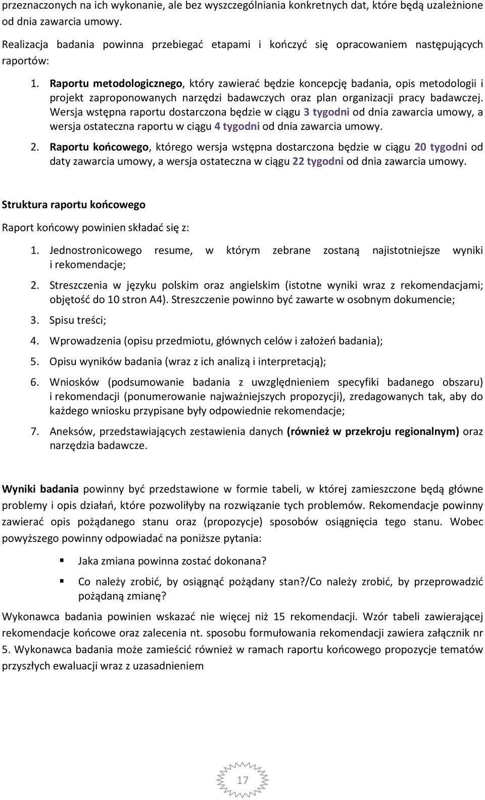 Raportu metodologicznego, który zawierać będzie koncepcję badania, opis metodologii i projekt zaproponowanych narzędzi badawczych oraz plan organizacji pracy badawczej.