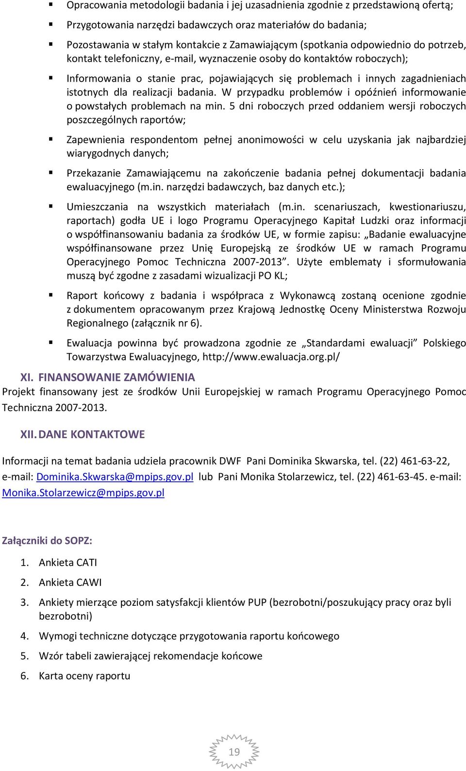 dla realizacji badania. W przypadku problemów i opóźnień informowanie o powstałych problemach na min.