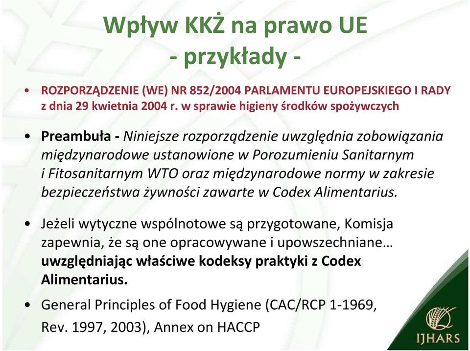 Fitosanitarnym WTO oraz międzynarodowe normy w zakresie bezpieczeństwa żywności zawarte w Codex Alimentarius.