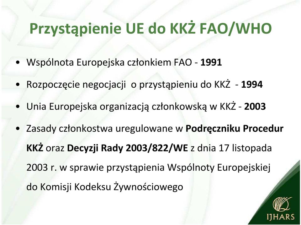 Zasady członkostwa uregulowane w Podręczniku Procedur KKŻoraz Decyzji Rady 2003/822/WE z dnia