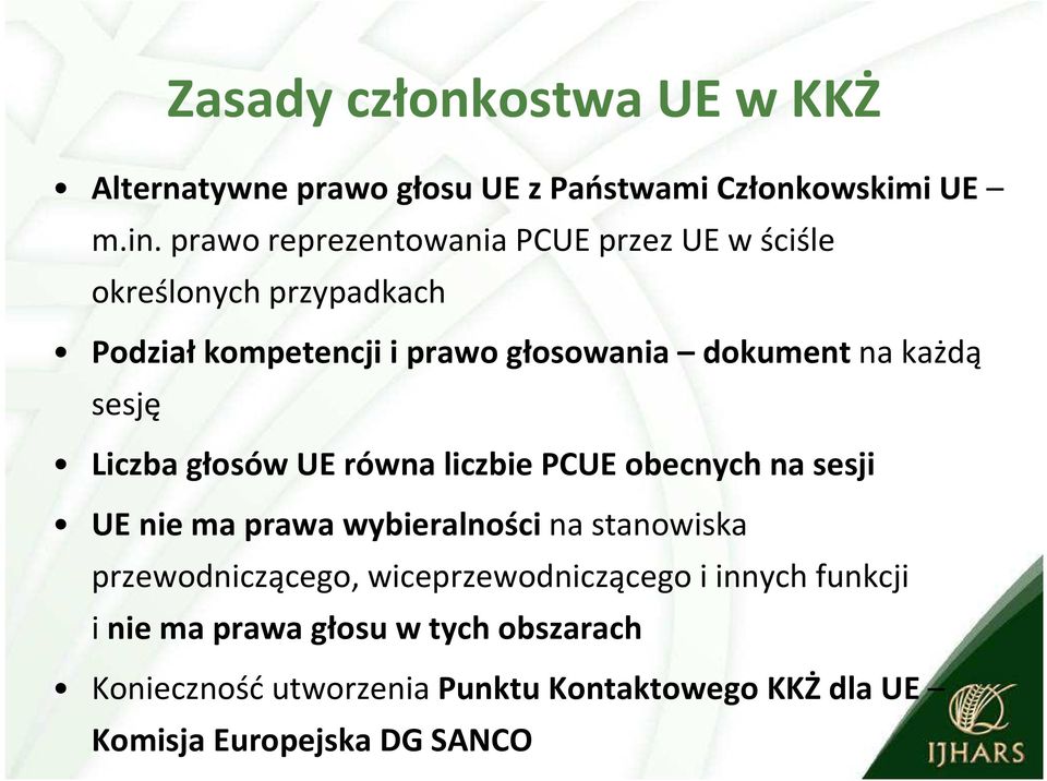 każdą sesję Liczba głosów UE równa liczbie PCUE obecnych na sesji UE nie ma prawa wybieralności na stanowiska