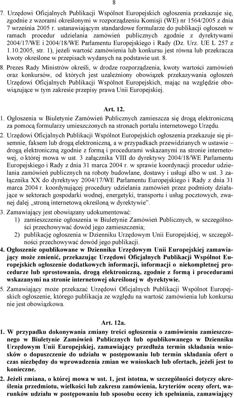 UE L 257 z 1.10.2005, str. 1), jeżeli wartość zamówienia lub konkursu jest równa lub przekracza kwoty określone w przepisach wydanych na podstawie ust. 8.