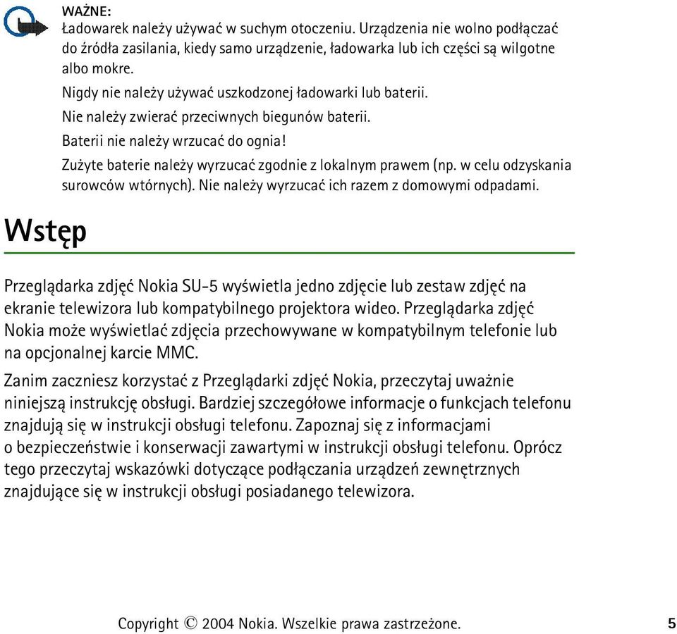 Zu yte baterie nale y wyrzucaæ zgodnie z lokalnym prawem (np. w celu odzyskania surowców wtórnych). Nie nale y wyrzucaæ ich razem z domowymi odpadami.
