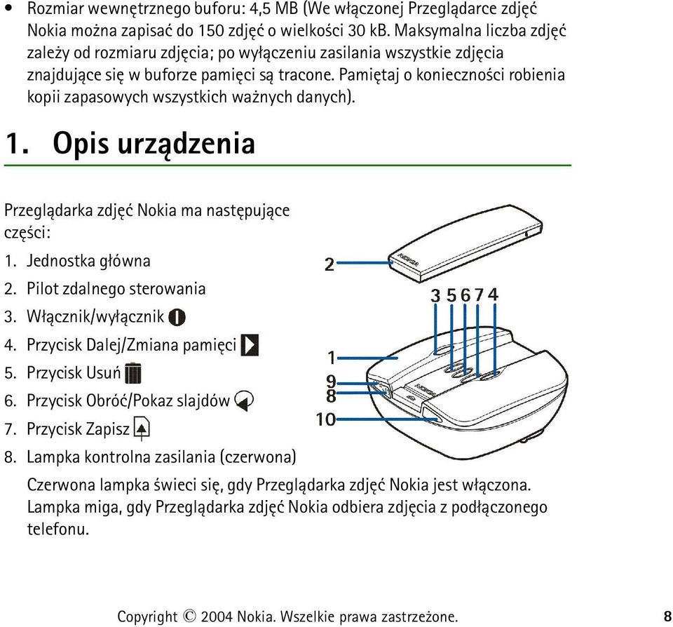 Pamiêtaj o konieczno ci robienia kopii zapasowych wszystkich wa nych danych). 1. Opis urz±dzenia Przegl±darka zdjêæ Nokia ma nastêpuj±ce czê ci: 1. Jednostka g³ówna 2.