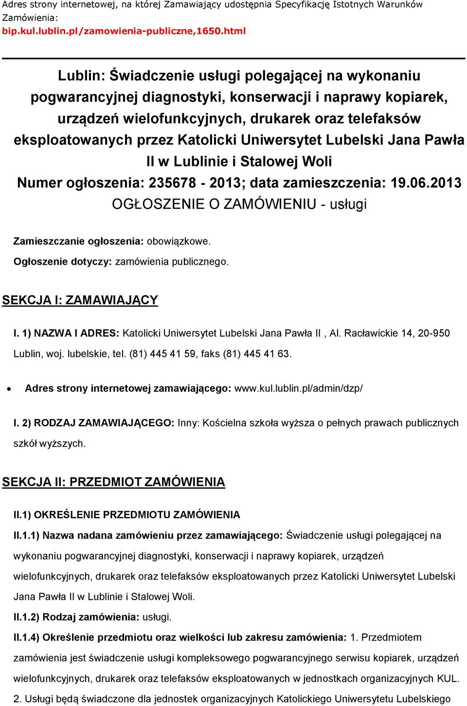 Uniwersytet Lubelski Jana Pawła II w Lublinie i Stalwej Wli Numer głszenia: 235678-2013; data zamieszczenia: 19.06.2013 OGŁOSZENIE O ZAMÓWIENIU - usługi Zamieszczanie głszenia: bwiązkwe.