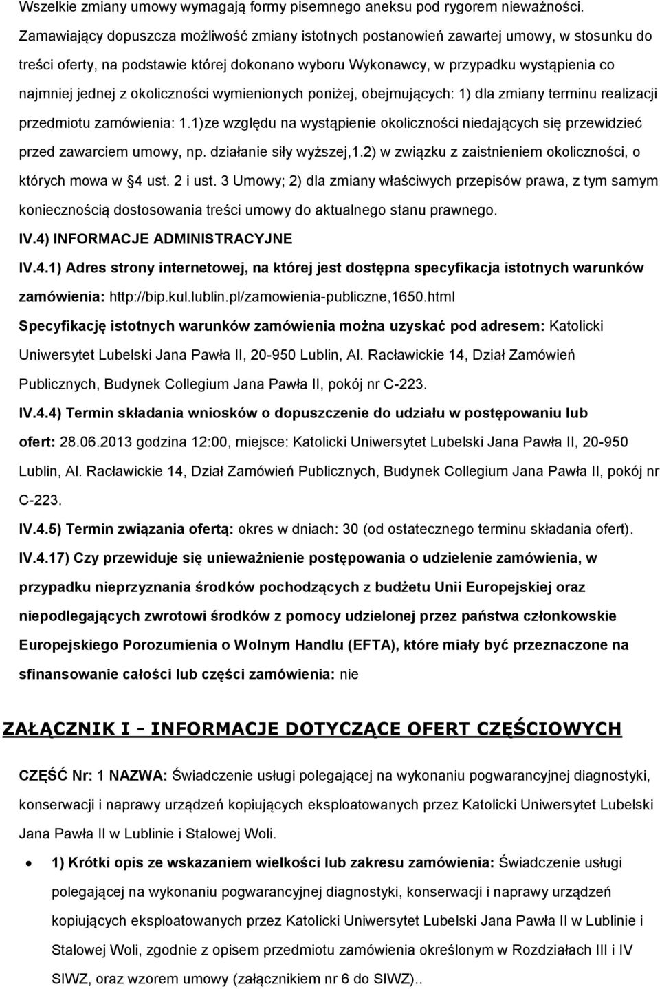 wymieninych pniżej, bejmujących: 1) dla zmiany terminu realizacji przedmitu zamówienia: 1.1)ze względu na wystąpienie klicznści niedających się przewidzieć przed zawarciem umwy, np.