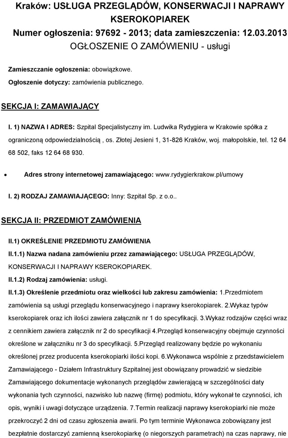 Złtej Jesieni 1, 31-826 Kraków, wj. małplskie, tel. 12 64 68 502, faks 12 64 68 930. Adres strny internetwej zamawiająceg: www.rydygierkrakw.pl/umwy I. 2) RODZAJ ZAMAWIAJĄCEGO: Inny: Szpital Sp. z... SEKCJA II: PRZEDMIOT ZAMÓWIENIA II.