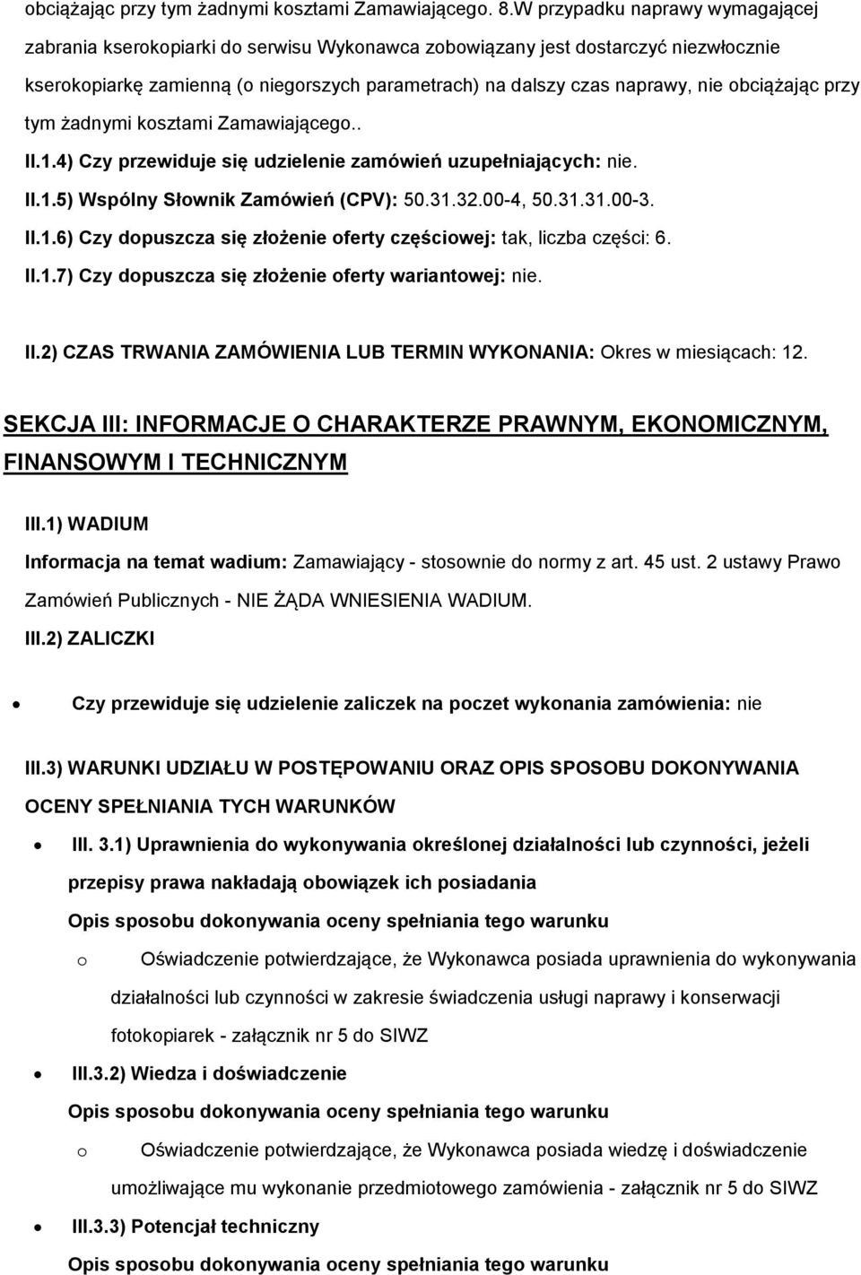 tym żadnymi ksztami Zamawiająceg.. II.1.4) Czy przewiduje się udzielenie zamówień uzupełniających: nie. II.1.5) Wspólny Słwnik Zamówień (CPV): 50.31.32.00-4, 50.31.31.00-3. II.1.6) Czy dpuszcza się złżenie ferty częściwej: tak, liczba części: 6.