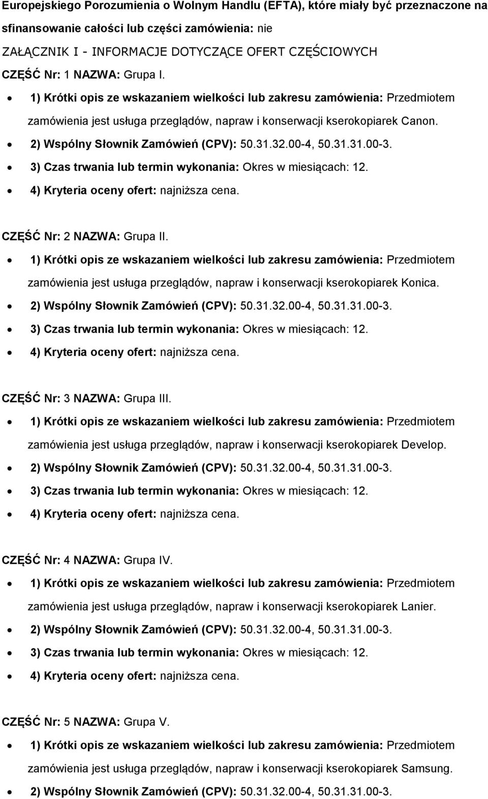 CZĘŚĆ Nr: 2 NAZWA: Grupa II. zamówienia jest usługa przeglądów, napraw i knserwacji kserkpiarek Knica. 2) Wspólny Słwnik Zamówień (CPV): 50.31.32.00-4, 50.31.31.00-3.