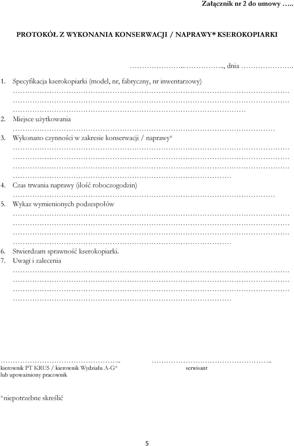 Wykonano czynności w zakresie konserwacji / naprawy* 4. Czas trwania naprawy (ilość roboczogodzin) 5.