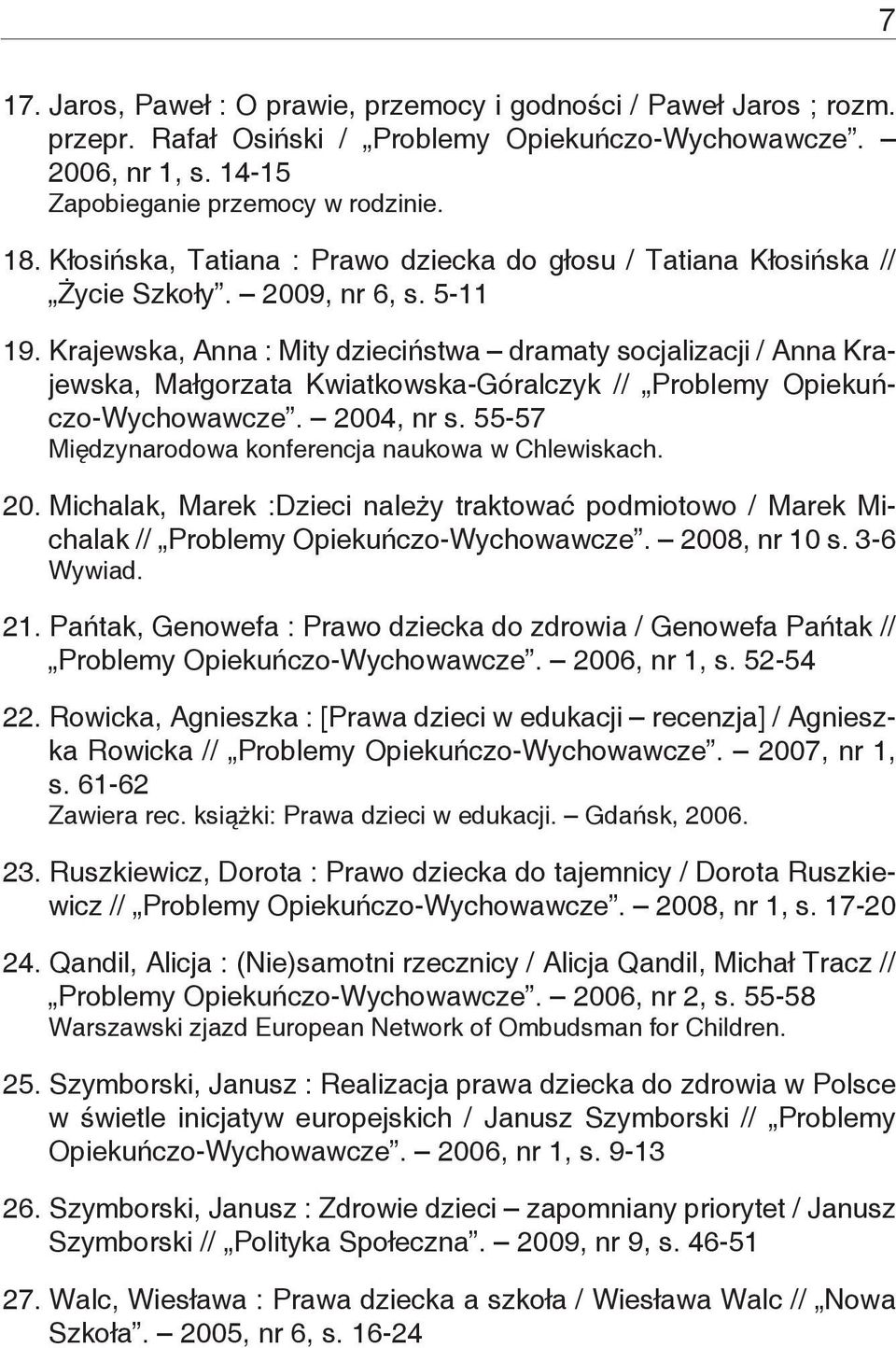 Krajewska, Anna : Mity dzieciństwa dramaty socjalizacji / Anna Krajewska, Małgorzata Kwiatkowska-Góralczyk // Problemy Opiekuńczo-Wychowawcze. 2004, nr s.