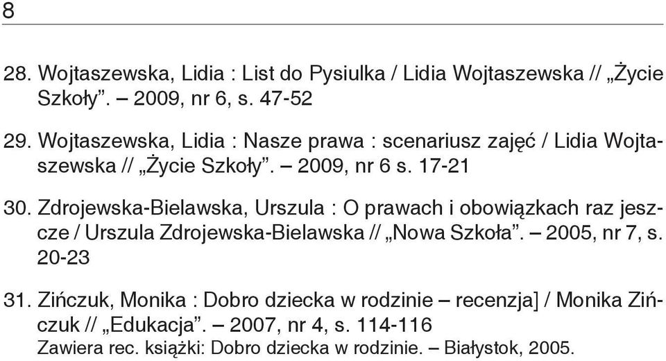 Zdrojewska-Bielawska, Urszula : O prawach i obowiązkach raz jeszcze / Urszula Zdrojewska-Bielawska // Nowa Szkoła. 2005, nr 7, s.