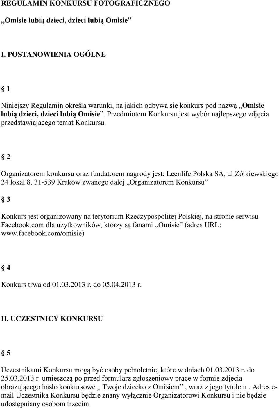 Przedmiotem Konkursu jest wybór najlepszego zdjęcia przedstawiającego temat Konkursu. 2 Organizatorem konkursu oraz fundatorem nagrody jest: Leenlife Polska SA, ul.