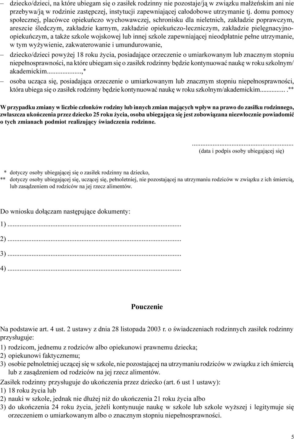 pielêgnacyjnoopiekuñczym, a tak e szkole wojskowej lub innej szkole zapewniaj¹cej nieodp³atnie pe³ne utrzymanie, w tym wy ywienie, zakwaterowanie i umundurowanie, dziecko/dzieci powy ej 18 roku ycia,