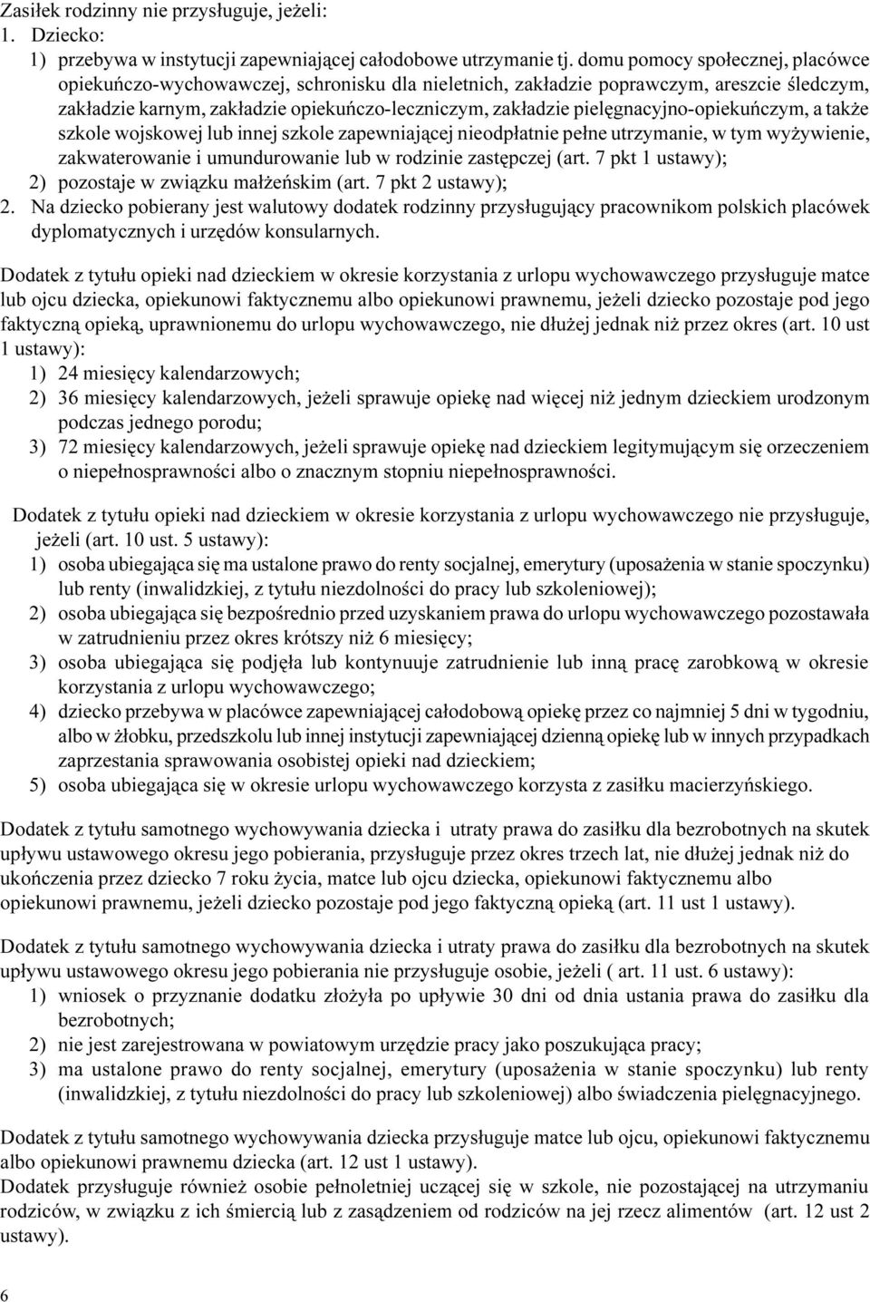 pielêgnacyjno-opiekuñczym, a tak e szkole wojskowej lub innej szkole zapewniaj¹cej nieodp³atnie pe³ne utrzymanie, w tym wy ywienie, zakwaterowanie i umundurowanie lub w rodzinie zastêpczej (art.