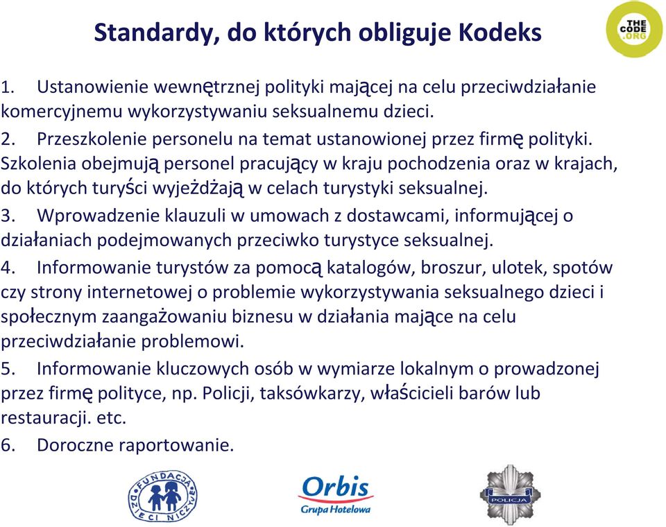 3. Wprowadzenie klauzuli w umowach z dostawcami, informującej o działaniach podejmowanych przeciwko turystyce seksualnej. 4.