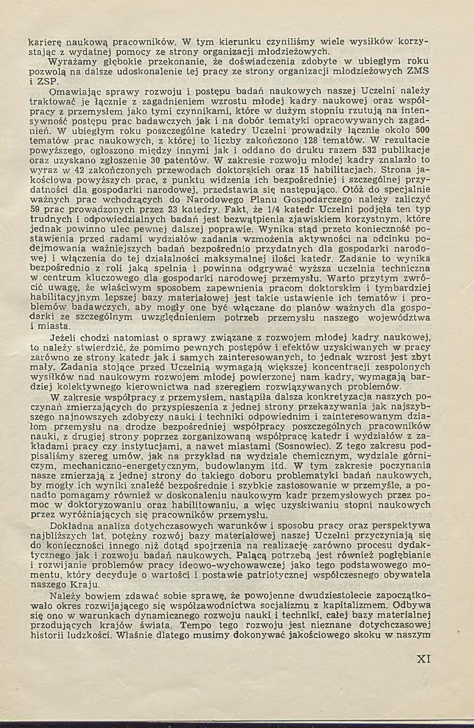 O m aw iając spraw y rozw oju i postępu badań naukow ych naszej Uczelni należy trak tow ać je łącznie z zagadnieniem w zrostu m łodej k ad ry naukow ej oraz w spółpracy z przem ysłem jako tym i