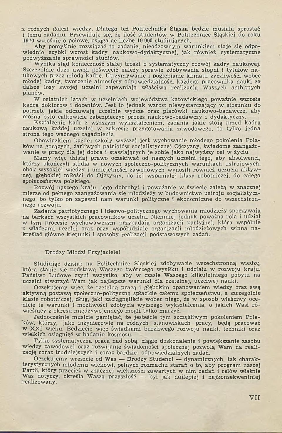 Aby pom yślnie rozw iązać to zadanie, nieodzow nym w aru nk iem sta je się odpowiednio szybki w zrost kad ry naukow o-dydaktycznej, ja k rów nież system atyczne podw yższanie spraw ności studiów.