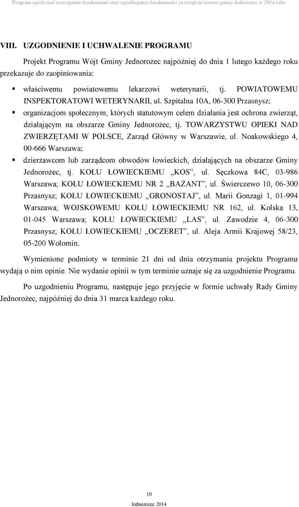 Szpitalna 10A, 06-300 Przasnysz; organizacjom społecznym, których statutowym celem działania jest ochrona zwierząt, działającym na obszarze Gminy Jednorożec, tj.