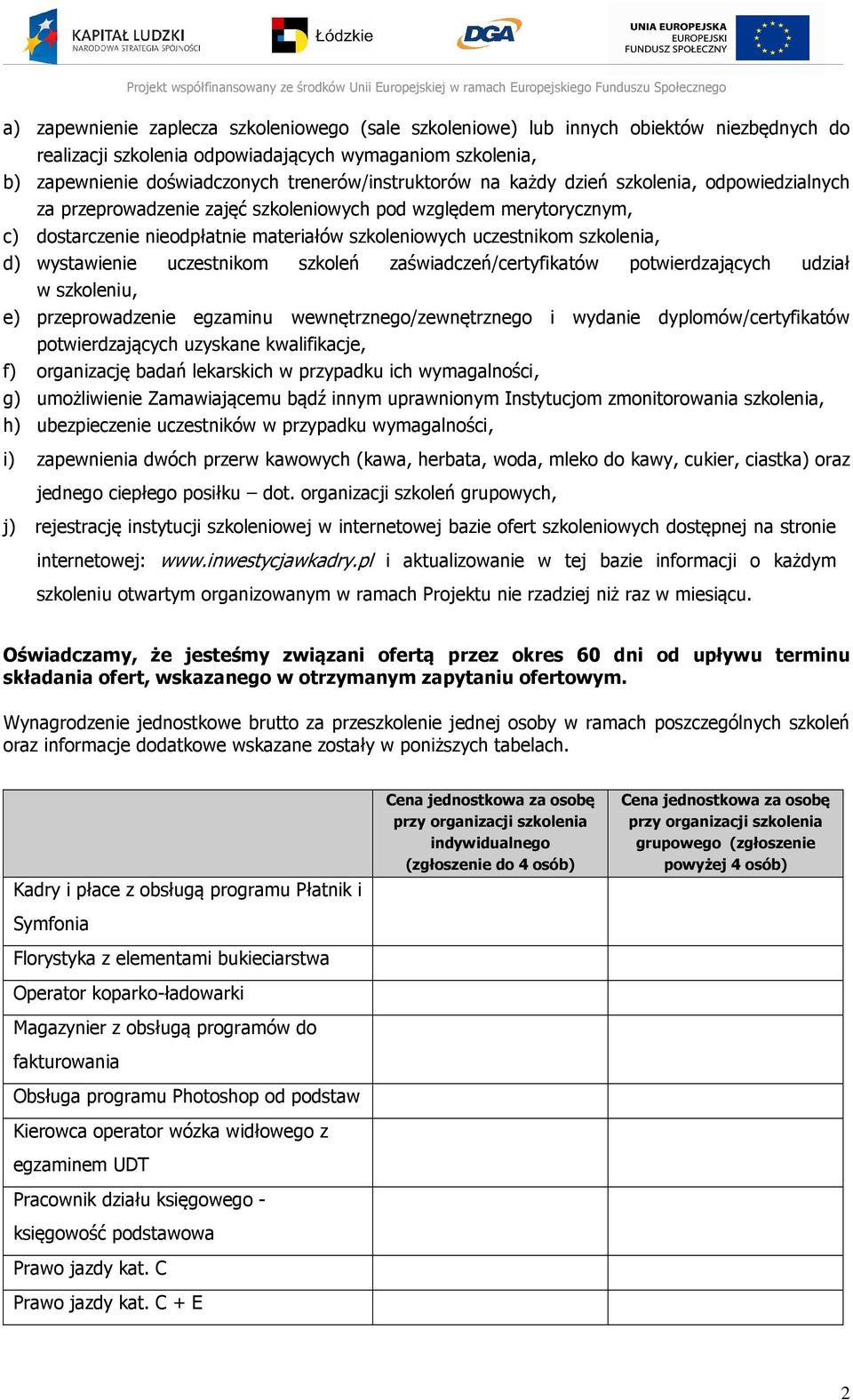 przeprowadzenie egzaminu wewnętrznego/zewnętrznego i wydanie dyplomów/ potwierdzających uzyskane kwalifikacje, f) organizację badań w przypadku ich wymagalności, g) umożliwienie Zamawiającemu bądź