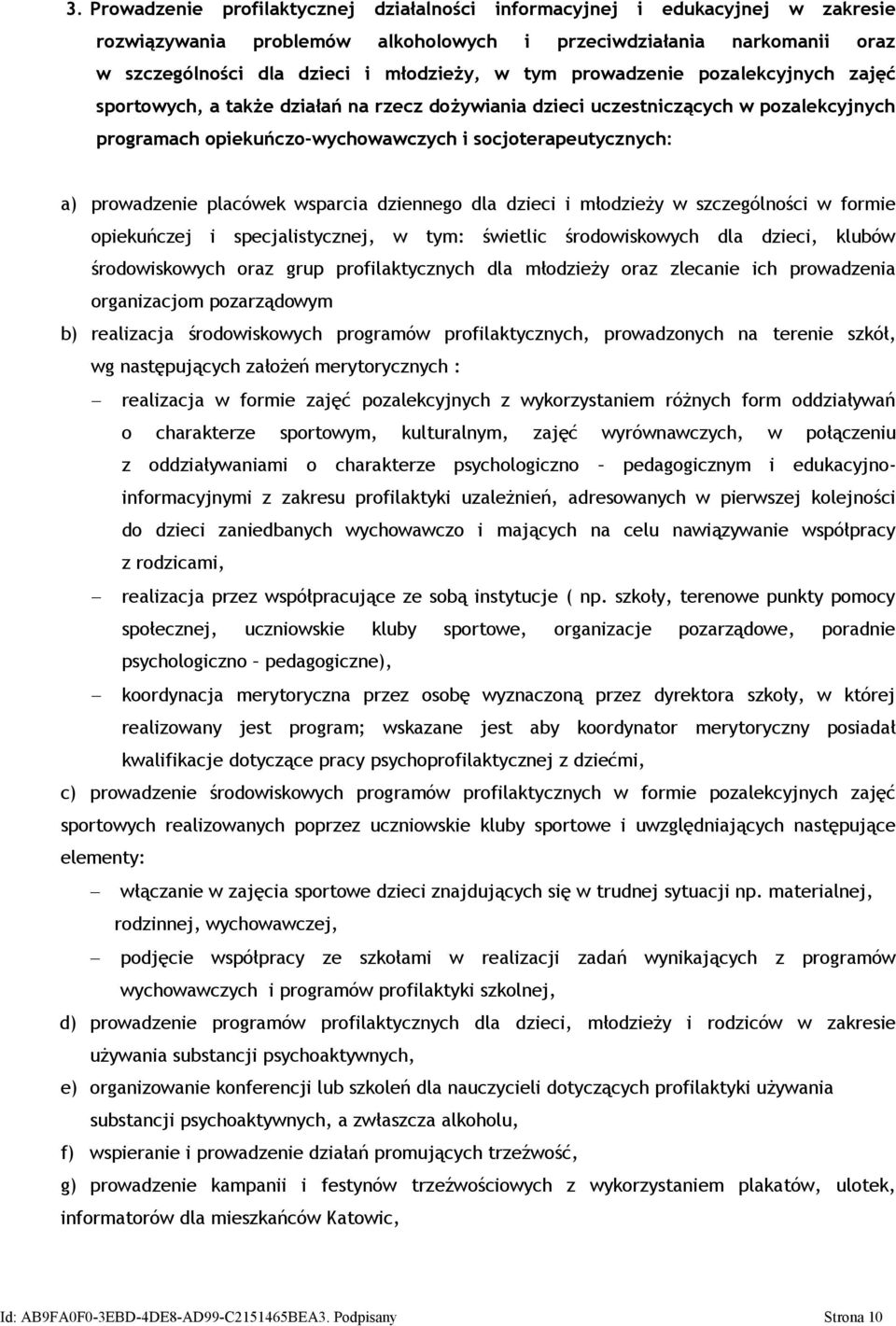 placówek wsparcia dziennego dla dzieci i młodzieży w szczególności w formie opiekuńczej i specjalistycznej, w tym: świetlic środowiskowych dla dzieci, klubów środowiskowych oraz grup profilaktycznych