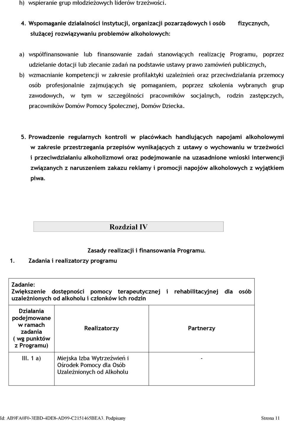 Programu, poprzez udzielanie dotacji lub zlecanie zadań na podstawie ustawy prawo zamówień publicznych, b) wzmacnianie kompetencji w zakresie profilaktyki uzależnień oraz przeciwdziałania przemocy