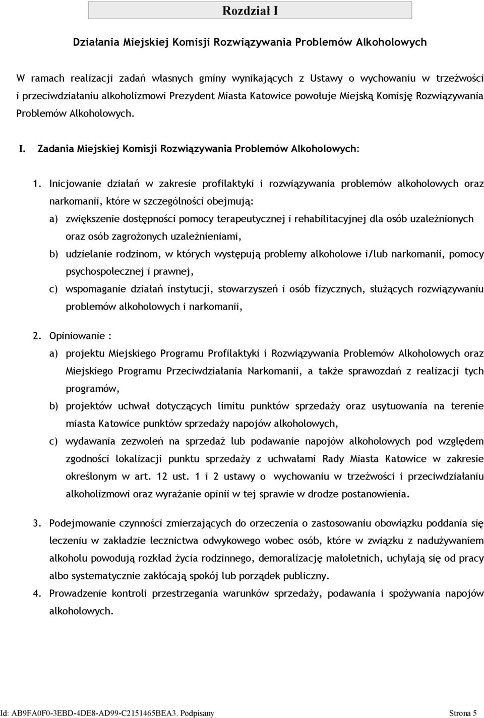 Inicjowanie działań w zakresie profilaktyki i rozwiązywania problemów alkoholowych oraz narkomanii, które w szczególności obejmują: a) zwiększenie dostępności pomocy terapeutycznej i rehabilitacyjnej