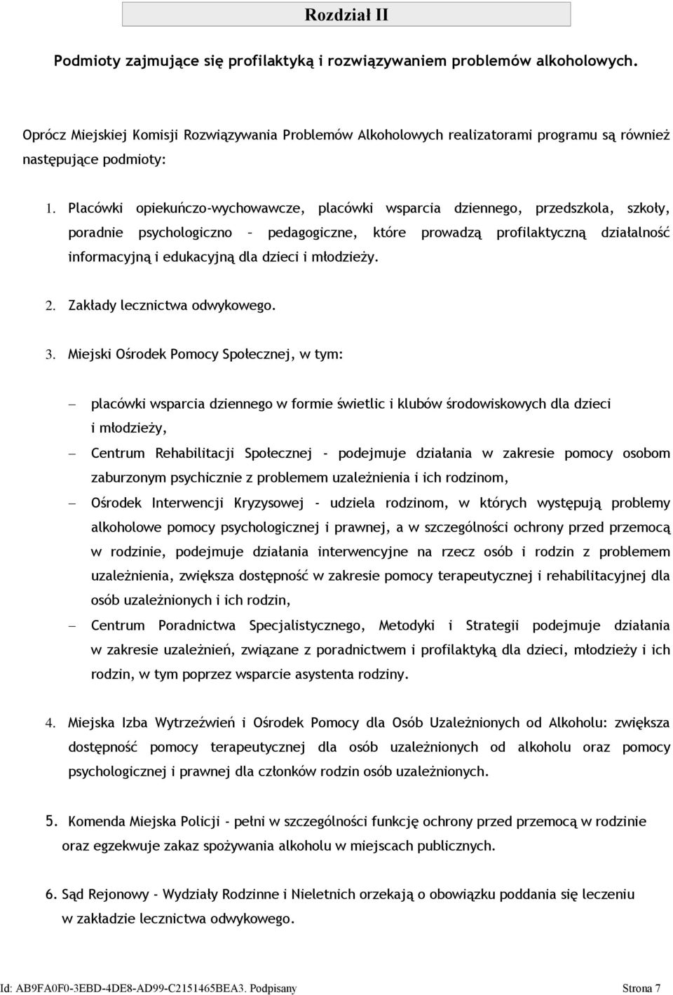 Placówki opiekuńczo-wychowawcze, placówki wsparcia dziennego, przedszkola, szkoły, poradnie psychologiczno pedagogiczne, które prowadzą profilaktyczną działalność informacyjną i edukacyjną dla dzieci