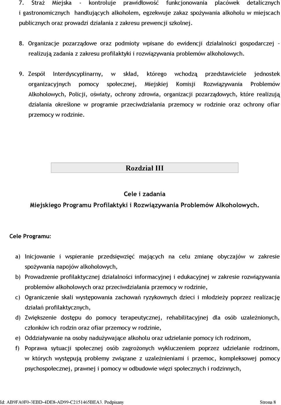 Organizacje pozarządowe oraz podmioty wpisane do ewidencji działalności gospodarczej realizują zadania z zakresu profilaktyki i rozwiązywania problemów alkoholowych. 9.