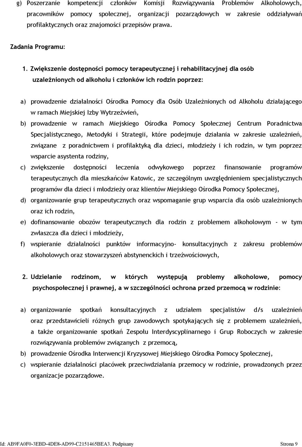 Zwiększenie dostępności pomocy terapeutycznej i rehabilitacyjnej dla osób uzależnionych od alkoholu i członków ich rodzin poprzez: a) prowadzenie działalności Ośrodka Pomocy dla Osób Uzależnionych od