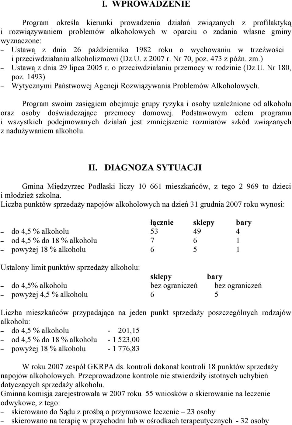 o przeciwdziałaniu przemocy w rodzinie (Dz.U. Nr 180, poz. 1493) Wytycznymi Państwowej Agencji Rozwiązywania Problemów Alkoholowych.