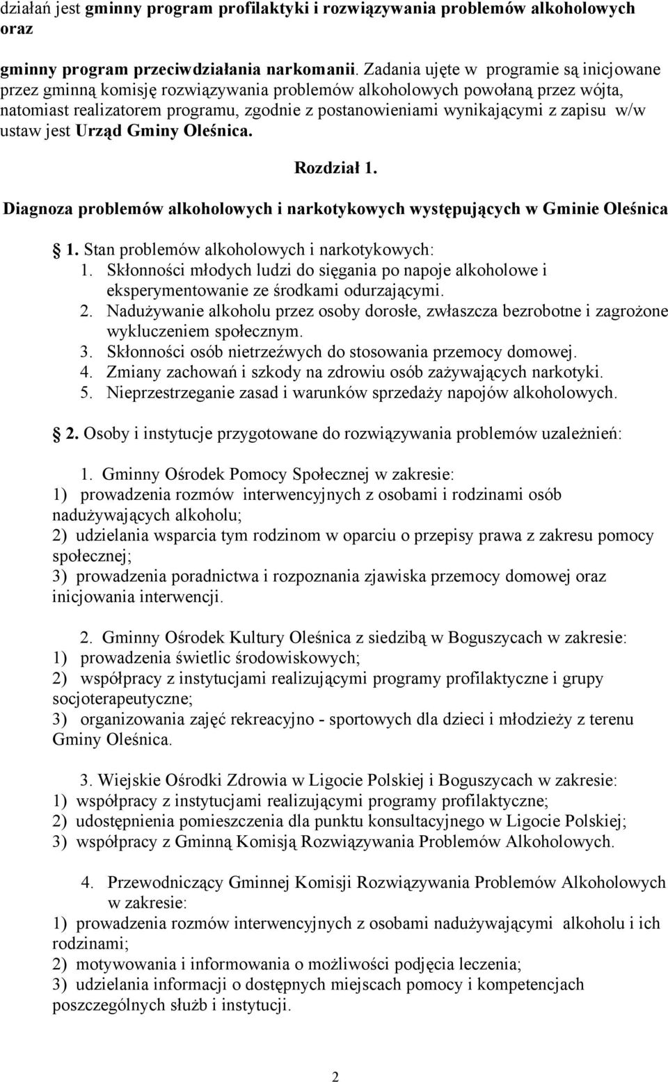 zapisu w/w ustaw jest Urząd Gminy Oleśnica. Rozdział 1. Diagnoza problemów alkoholowych i narkotykowych występujących w Gminie Oleśnica 1. Stan problemów alkoholowych i narkotykowych: 1.