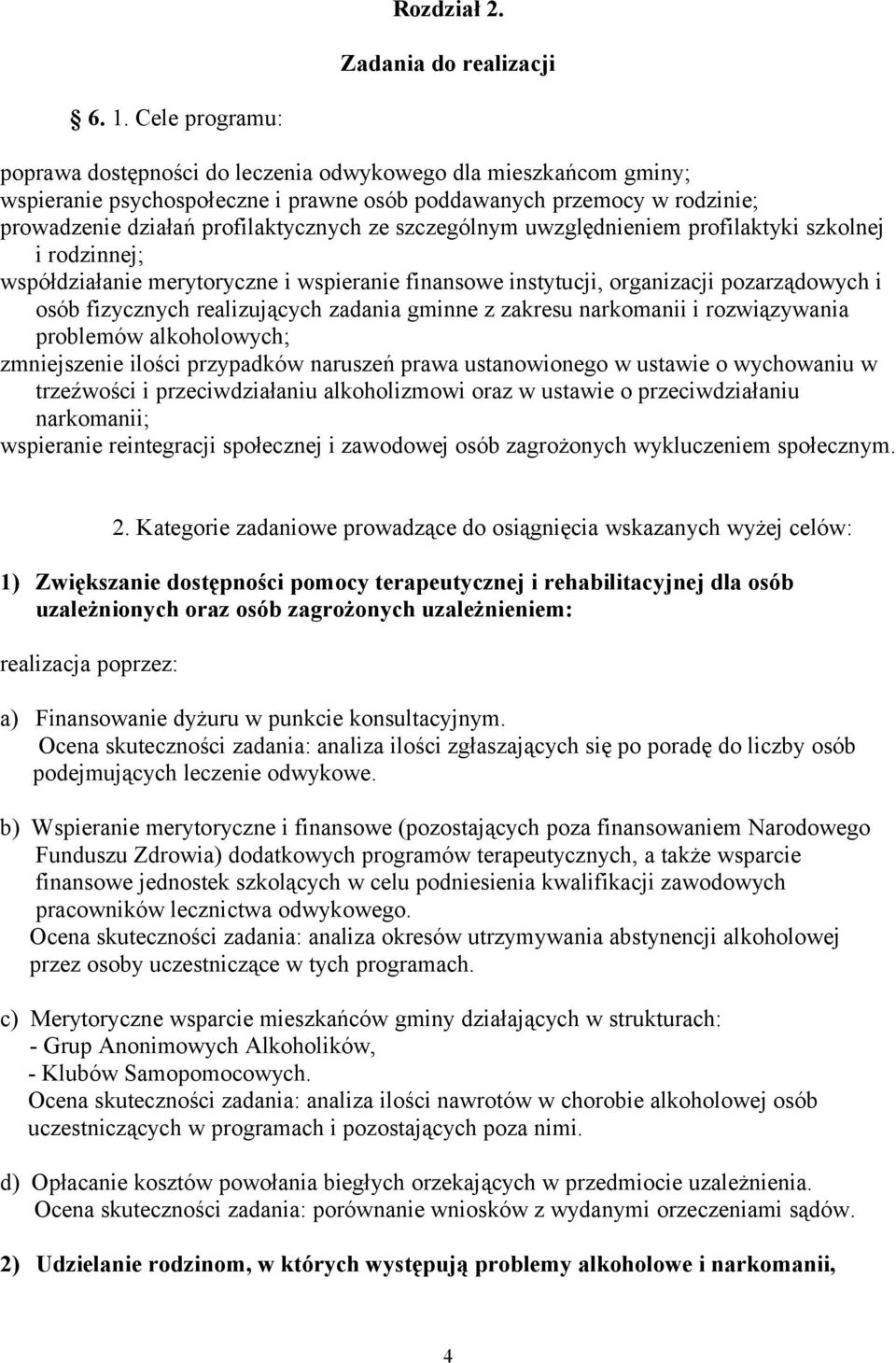 szczególnym uwzględnieniem profilaktyki szkolnej i rodzinnej; współdziałanie merytoryczne i wspieranie finansowe instytucji, organizacji pozarządowych i osób fizycznych realizujących zadania gminne z