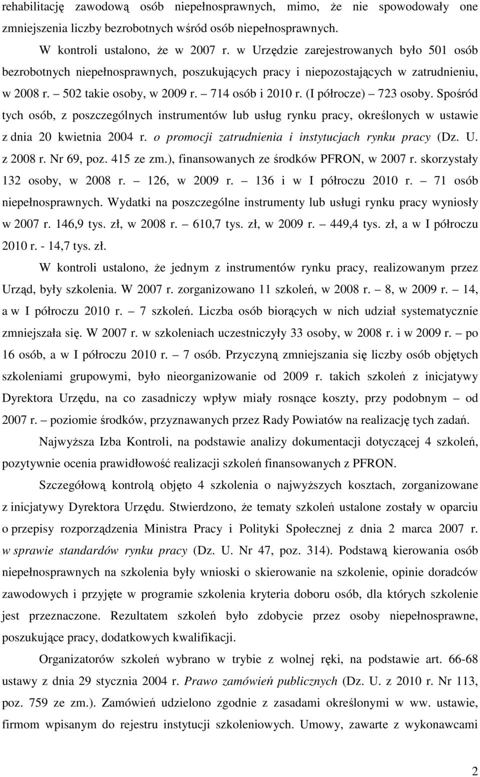 (I półrocze) 723 osoby. Spośród tych osób, z poszczególnych instrumentów lub usług rynku pracy, określonych w ustawie z dnia 20 kwietnia 2004 r. o promocji zatrudnienia i instytucjach rynku pracy (Dz.