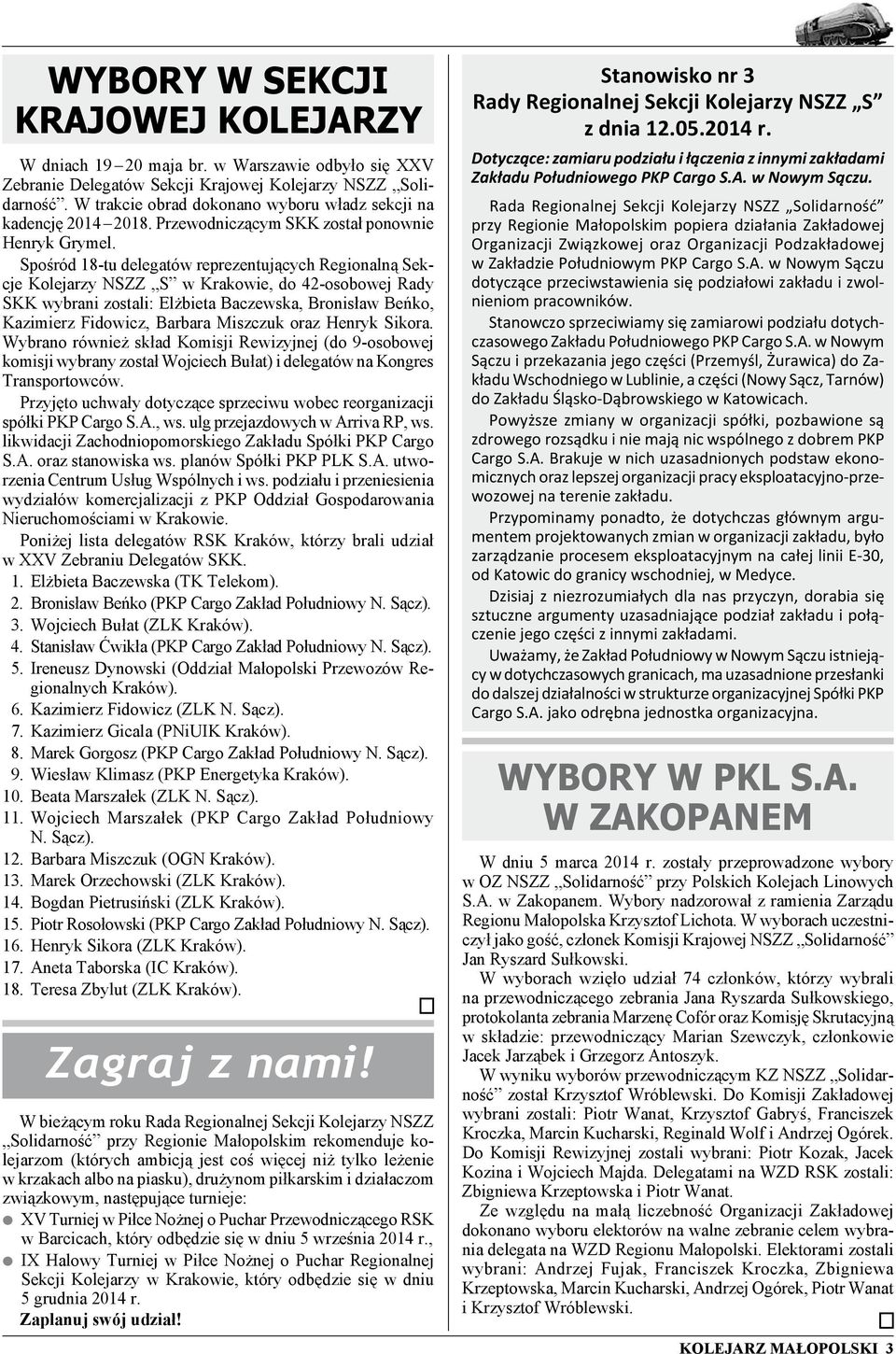 Spośród 18-tu delegatów reprezentujących Regionalną Sekcje Kolejarzy NSZZ S w Krakowie, do 42-osobowej Rady SKK wybrani zostali: Elżbieta Baczewska, Bronisław Beńko, Kazimierz Fidowicz, Barbara