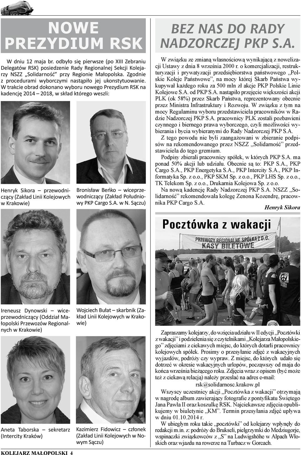 W trakcie obrad dokonano wyboru nowego Prezydium RSK na kadencję 2014 2018, w skład którego weszli: Henryk Sikora przewodniczący (Zakład Linii Kolejowych w Krakowie) Bronisław Beńko