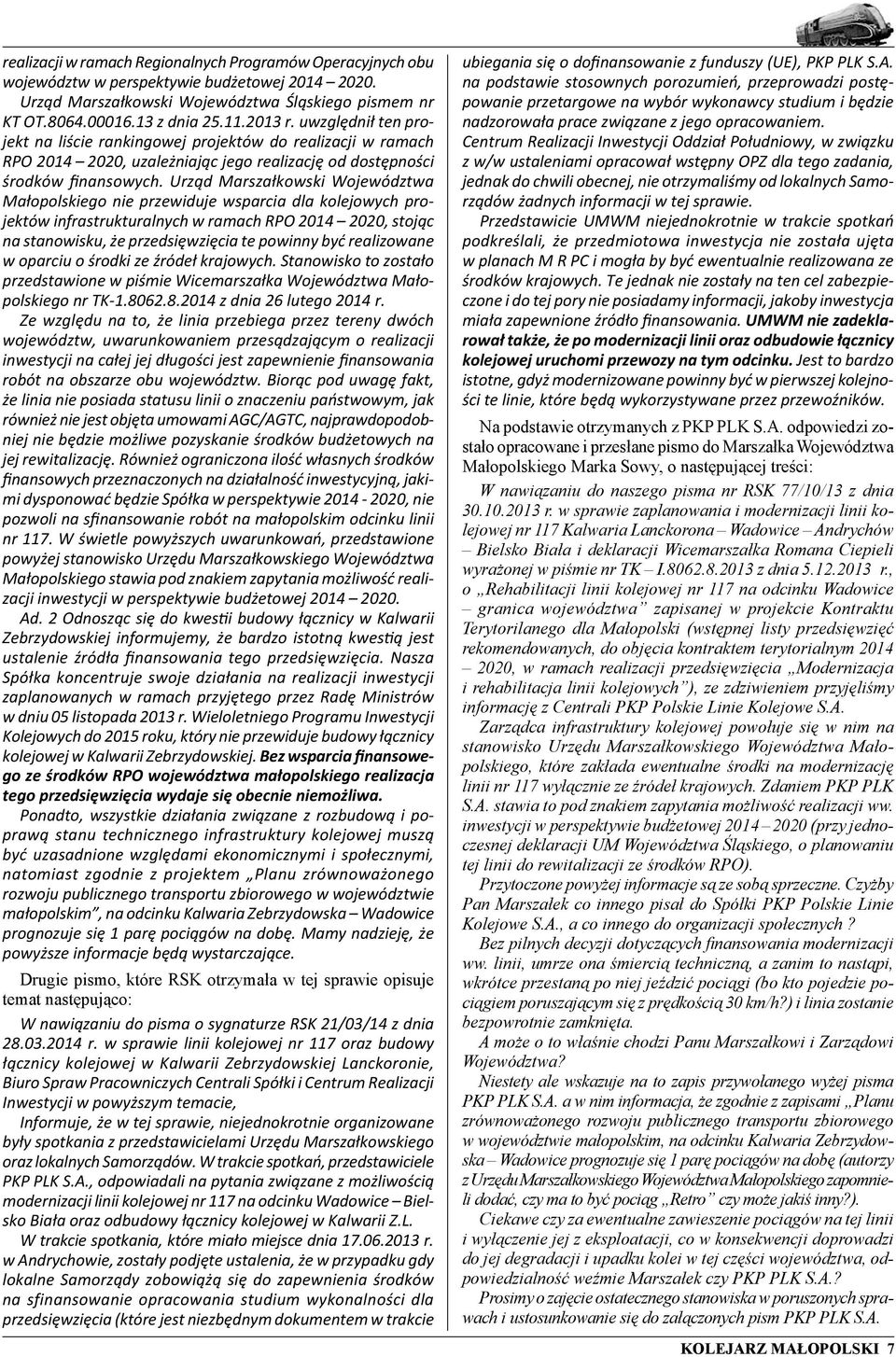 Urząd Marszałkowski Województwa Małopolskiego nie przewiduje wsparcia dla kolejowych projektów infrastrukturalnych w ramach RPO 2014 2020, stojąc na stanowisku, że przedsięwzięcia te powinny być