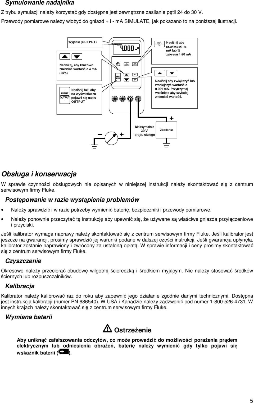 Obsługa i konserwacja W sprawie czynności obsługowych nie opisanych w niniejszej instrukcji należy skontaktować się z centrum serwisowym firmy Fluke.