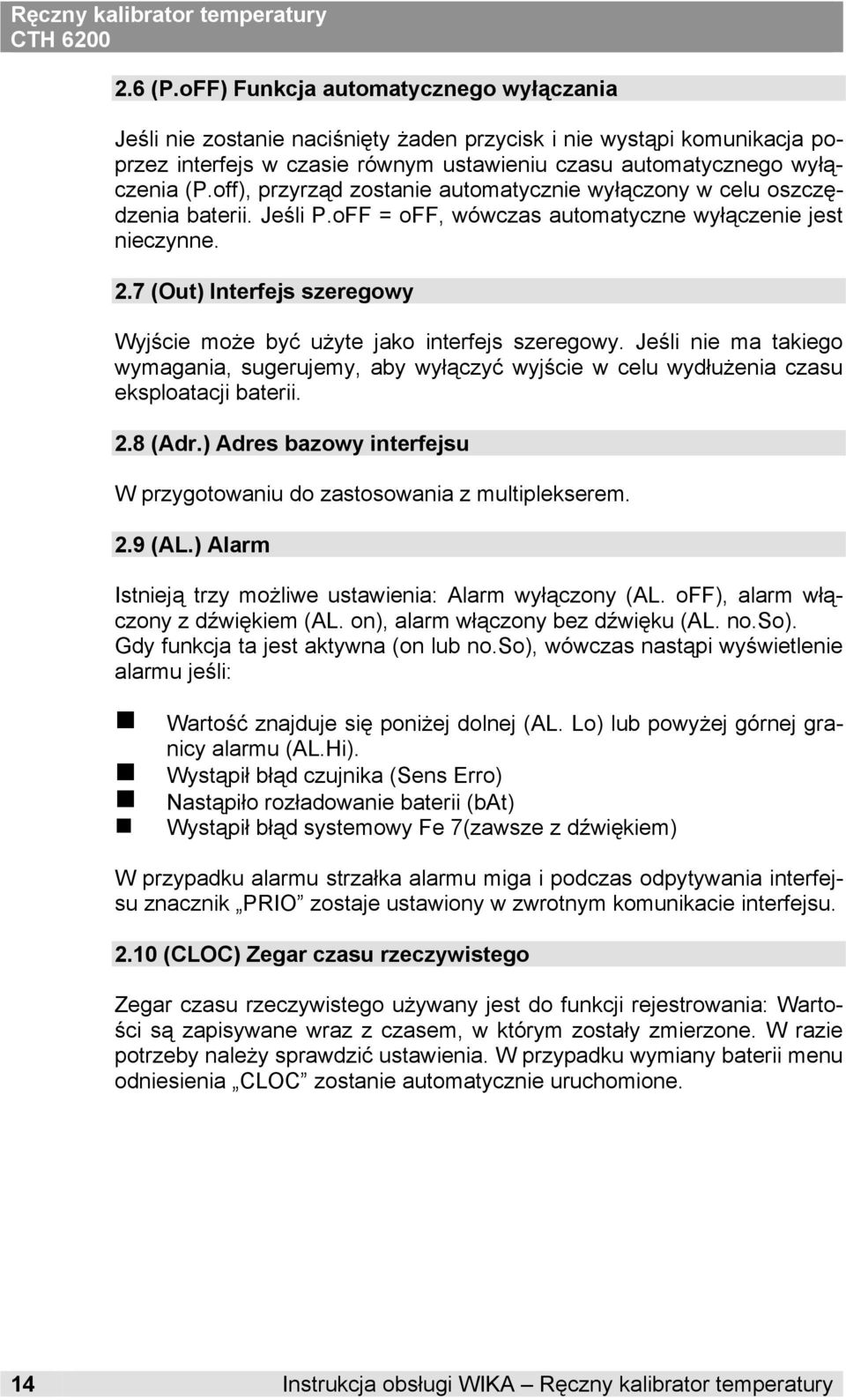 7 (Out) Interfejs szereowy Wyjście może być użyte jako interfejs szereowy. Jeśli nie ma takieo wymaania, suerujemy, aby wyłączyć wyjście w celu wydłużenia czasu eksploatacji baterii. 2.8 (Adr.