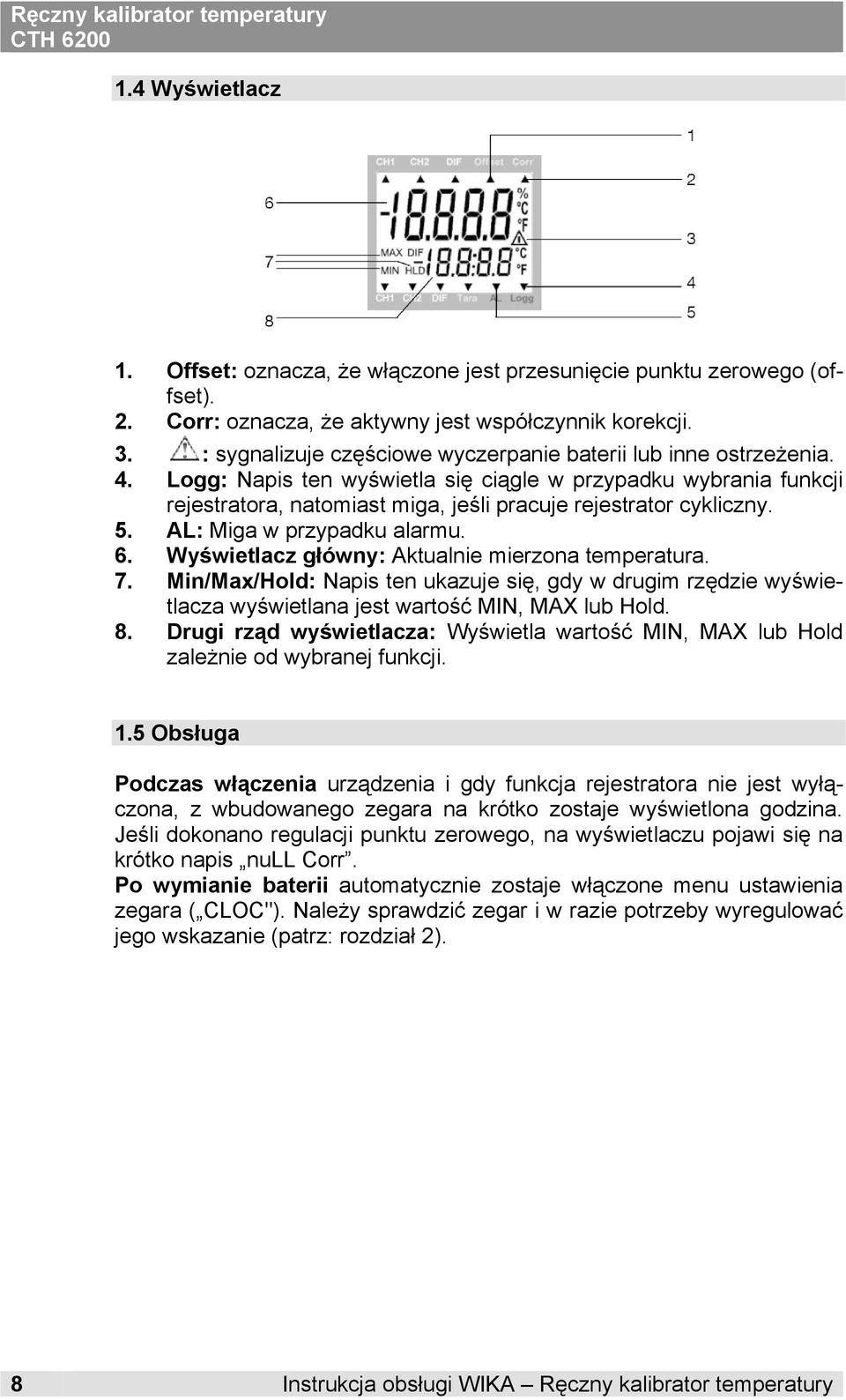 AL: Mia w przypadku alarmu. 6. Wyświetlacz łówny: Aktualnie mierzona temperatura. 7. Min/Max/Hold: Napis ten ukazuje się, dy w druim rzędzie wyświetlacza wyświetlana jest wartość MIN, MAX lub Hold. 8.