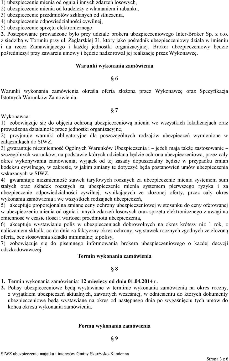 Żeglarskiej 31, który jako pośrednik ubezpieczeniowy działa w imieniu i na rzecz Zamawiającego i każdej jednostki organizacyjnej.