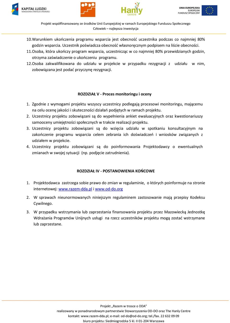 Osoba zakwalifikowana do udziału w projekcie w przypadku rezygnacji z udziału w nim, zobowiązana jest podać przyczynę rezygnacji. ROZDZIAŁ V - Proces monitoringu i oceny 1.