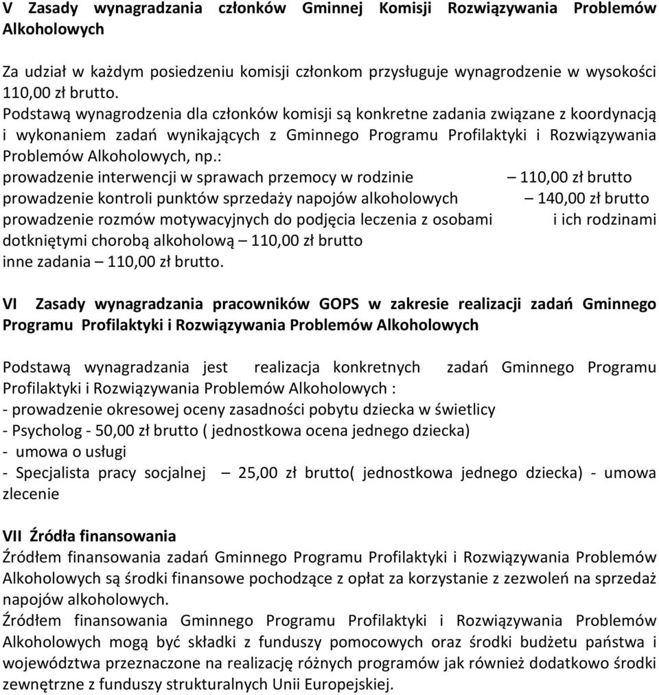 : prowadzenie interwencji w sprawach przemocy w rodzinie 110,00 zł brutto prowadzenie kontroli punktów sprzedaży napojów alkoholowych 140,00 zł brutto prowadzenie rozmów motywacyjnych do podjęcia