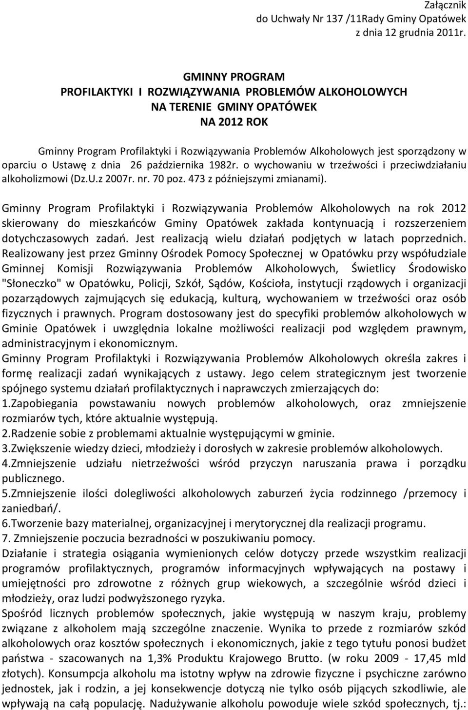 o Ustawę z dnia 26 października 1982r. o wychowaniu w trzeźwości i przeciwdziałaniu alkoholizmowi (Dz.U.z 2007r. nr. 70 poz. 473 z późniejszymi zmianami).