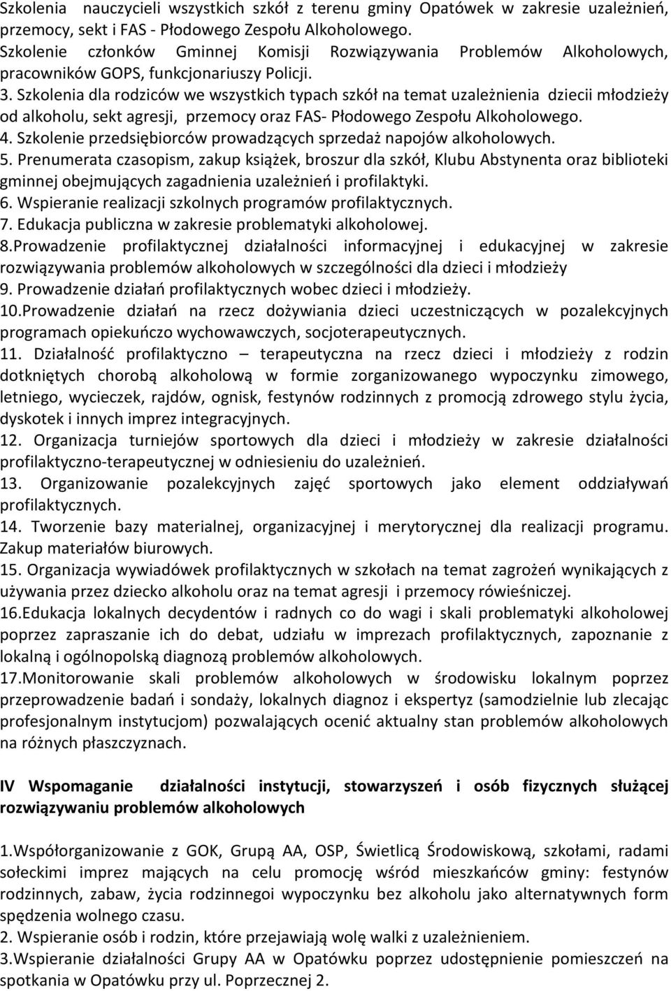 Szkolenia dla rodziców we wszystkich typach szkół na temat uzależnienia dziecii młodzieży od alkoholu, sekt agresji, przemocy oraz FAS- Płodowego Zespołu Alkoholowego. 4.