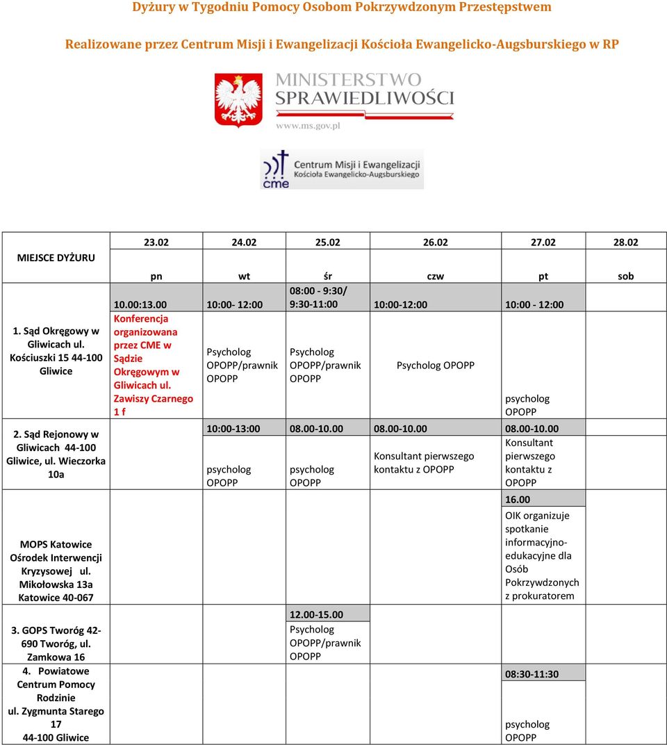 GOPS Tworóg 42-690 Tworóg, ul. Zamkowa 16 4. Powiatowe Centrum Pomocy Rodzinie ul. Zygmunta Starego 17 44-100 Gliwice 23.02 24.02 25.02 26.02 27.02 28.02 pn wt śr czw pt sob 08:00-9:30/ 10.00:13.