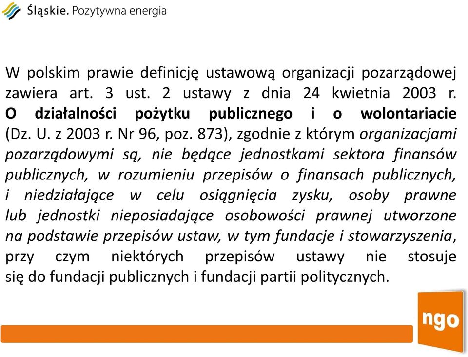 873), zgodnie zktórym kó organizacjami i pozarządowymi są, nie będące jednostkami sektora finansów publicznych, w rozumieniu przepisów o finansach publicznych, i